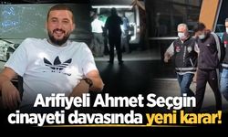 Arifiyeli Ahmet Seçgin cinayeti davasında yeni karar!