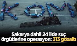 Sakarya dahil 24 ilde suç örgütlerine operasyon: 313 gözaltı