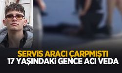 Servisin çarptığı 17 yaşındaki gence acı veda