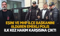 Eşini ve MHP Karapürçek İlçe Başkanı’nı öldürmüştü; İlk kez hakim karşısında