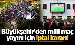 Büyükşehir'den milli maç yayını için iptal kararı!