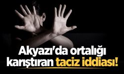Akyazı'da ortalığı karıştıran taciz iddiası!