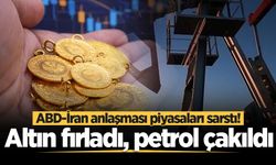 ABD-İran anlaşması piyasaları sarstı! Altın fırladı, petrol çakıldı