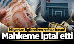 Milyonları ilgilendiren nafaka kararı! Mahkeme iptal etti