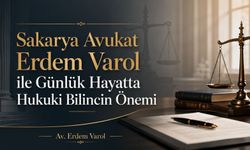 Sakarya Avukat Erdem Varol ile Günlük Hayatta Hukuki Bilincin Önemi