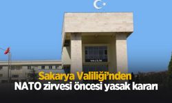 Sakarya Valiliği’nden NATO zirvesi öncesi yasak kararı