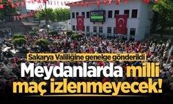 Meydanlarda milli maç izlenmeyecek! Sakarya Valiliğine genelge gönderildi