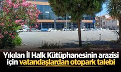 Yıkılan İl Halk Kütüphanesinin arazisi için vatandaşlardan otopark talebi