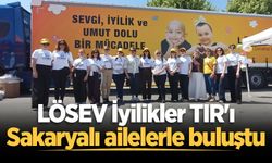 LÖSEV İyilikler TIR'ı Sakaryalı ailelerle buluştu
