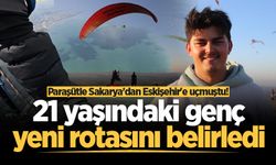 Paraşütle Sakarya'dan Eskişehir'e uçmuştu! 21 yaşındaki genç yeni rotasını belirledi