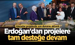 Alemdar projelerde son durumu aktardı: Erdoğan’dan projelere tam desteğe devam