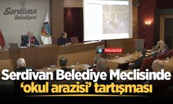 Serdivan Belediye Meclisinde ‘okul arazisi’ tartışması: “Okula mı karşısınız, usule mi?”
