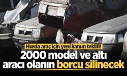 2000 model ve altında aracı olanlar dikkat! Hurda araç için yeni kanun teklifi verildi