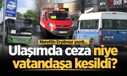 Ulaşımda ceza niye vatandaşa kesildi?