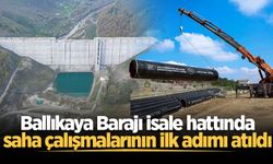 Ballıkaya Barajı isale hattında saha çalışmalarının ilk adımı atıldı