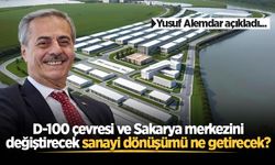 D-100 çevresi ve Sakarya merkezini değiştirecek sanayi dönüşümü ne getirecek? Yusuf Alemdar açıkladı...
