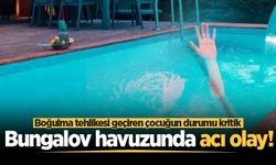 Bungalov havuzunda acı olay! Boğulma tehlikesi geçiren çocuğun durumu kritik