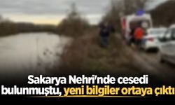 Sakarya Nehri'nde cesedi bulunmuştu, yeni bilgiler ortaya çıktı
