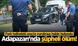 Adapazarı'nda şüpheli ölüm! Park halindeki araçta vurulmuş halde bulundu
