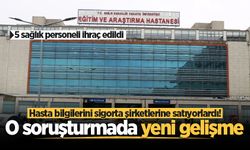 Hasta bilgilerini sigorta şirketlerine satıyorlardı! O soruşturmada yeni gelişme: 5 sağlık personeli ihraç edildi