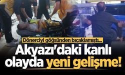 Dönerciyi göğsünden bıçaklamıştı... Akyazı'daki kanlı olayda yeni gelişme!