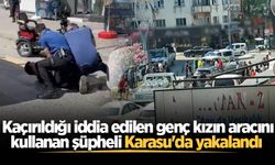 Kaçırıldığı iddia edilen genç kızın aracını kullanan şüpheli Karasu'da yakalandı