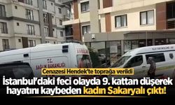 İstanbul'daki feci olayda 9. kattan düşerek hayatını kaybeden kadın Sakaryalı çıktı!