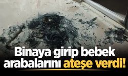Binaya girip bebek arabalarını ateşe verdi!