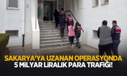 Sakarya'ya uzanan operasyonda 5 milyar TL'lik para hareketliliği