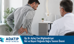 Op. Dr. Aytaç Can bilgilendiriyor: Bel ve boyun fıtığında doğru tanının önemi