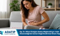 Op. Dr. Nihan Erdoğan Atalay bilgilendiriyor: Adet düzensizliğinde uzman değerlendirmesi önem taşır