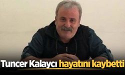 Tuncer Kalaycı hayatını kaybetti