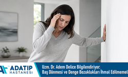 Uzm. Dr. Adem Delice bilgilendiriyor: Baş dönmesi ve denge bozuklukları ihmal edilmemeli