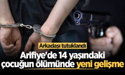 Arifiye'de 14 yaşındaki çocuğun ölümünde yeni gelişme: Arkadaşı tutuklandı