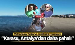 Vatandaşlar Sakarya sahillerini yorumladı: "Karasu, Antalya'dan daha pahalı"