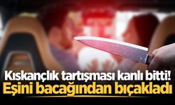 Kıskançlık tartışması kanlı bitti! Eşini bacağından bıçakladı