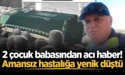 2 çocuk babasından acı haber! Amansız hastalığa yenik düştü