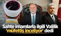 Sahte imamlarla ilgili Valilik 'müfettiş inceliyor' dedi