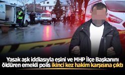 Yasak aşk iddiasıyla eşini ve MHP İlçe Başkanını öldürmüştü... Emekli polis ikinci kez hakim karşısına çıktı