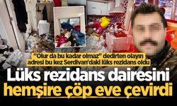 Lüks rezidans dairesini hemşire çöp eve çevirdi!