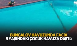 Bungalovda bir havuz faciası daha: 5 yaşındaki çocuk havuza düştü