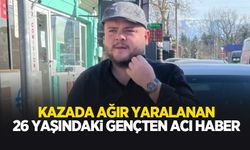 Kazada ağır yaralanan genç hayatını kaybetti