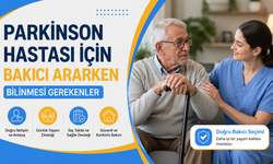 Parkinson Hastası İçin Bakıcı Ararken Bilinmesi Gerekenler