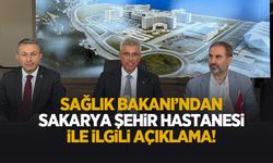 Sağlık Bakanı'ndan Sakarya Şehir Hastanesi açıklaması
