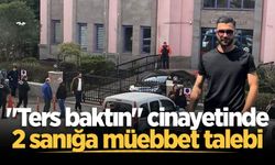 "Ters baktın" cinayetinde 2 sanığa müebbet talebi