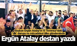 Başkan Ergün Atalay'ın 15 Temmuz'daki 'dik' duruşu ve mücadelesi ülke gündeminde
