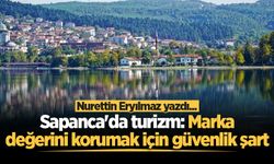 Sapanca'da turizm: Marka değerini korumak için güvenlik şart