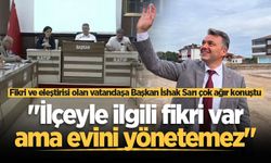 Fikri ve eleştirisi olan vatandaşa Başkan İshak Sarı çok ağır konuştu: "İlçeyle ilgili fikri var ama evini yönetemez"