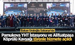 Bakan Uraloğlu Sakarya'da: Pamukova YHT İstasyonu ve Alifuatpaşa Köprülü Kavşağı törenle hizmete açıldı