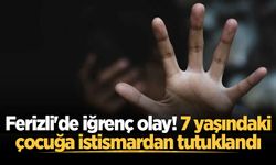 7 yaşındaki çocuğa istismarla suçlanan 20 yaşındaki şüpheli tutuklandı